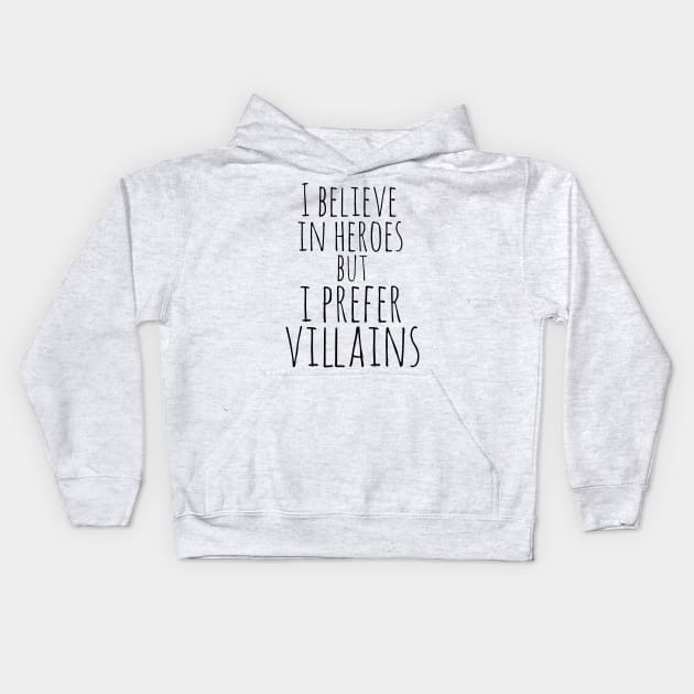 I believe in heroes but I prefer VILLAINS Kids Hoodie by FandomizedRose